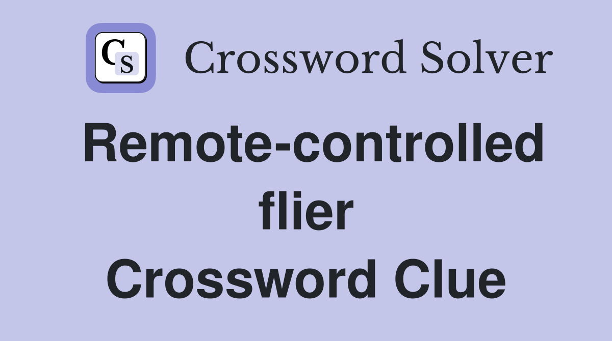 Remotecontrolled flier Crossword Clue Answers Crossword Solver